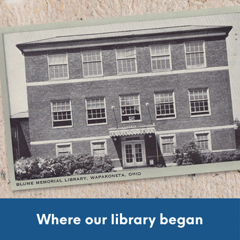Blume Memorial Library in Wapakoneta, OH with text: Where our library began