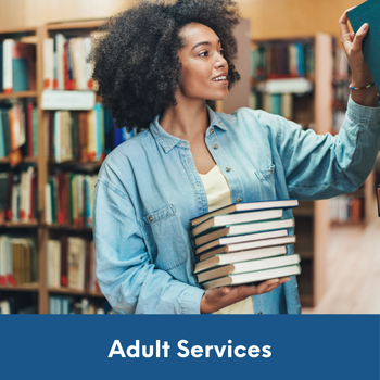 woman in library with a stack of books and text: Adult Services.
